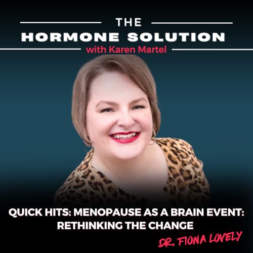 Quick Hits: Menopause as a Brain Event: Rethinking the Change with Dr. Fiona Lovely Podcast Por arte de portada