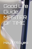 Good Life Guide: MASTER OF TIME (The Good Life Guide Series) B0FD7H7LCV Book Cover