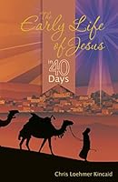 The Early Life of Jesus in 40 Days 1622452461 Book Cover