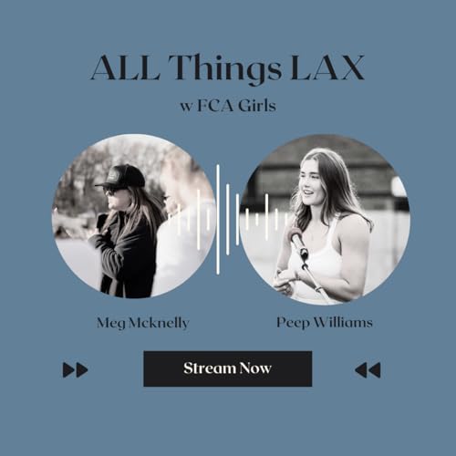 All Things Lax w FCA - Peep Williams