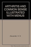 ARTHRITIS AND COMMON SENSE ILLUSTRATED WITH MENUS B004H2AZ6G Book Cover