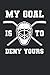 My Goal Is To Deny Yours: Eishockey Notizbuch für Eishockeyspieler und Hockeyspieler zum Selberschreiben & Gestalten von Erinnerungen und Notizen zum Training und Turnieren [Liniert]