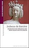 haus frankreich günstig kaufen  Isabeau de Bavière: Frankreichs Königin aus dem Hause Wittelsbach (kleine bayerische biografien)