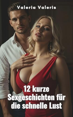 12 kurze Sexgeschichten für die schnelle Lust: Erotische Kurzgeschichten mit Sex unzensiert ab 18 (Schnelle Sexgeschichten für zwischendurch 2)