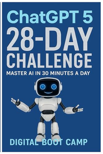 ChatGPT-5 28-Day Challenge Learn AI Fast: Daily Prompts for Beginners to Master ChatGPT,: Start Profitable Side Hustles, Boost Productivity Bonus Prompts