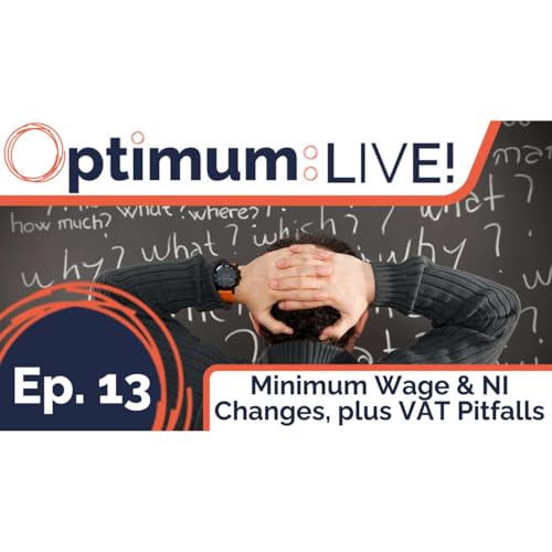 Page de couverture de "Minimum Wage & NI Changes, plus VAT Pitfalls" - Optimum: LIVE! Ep13