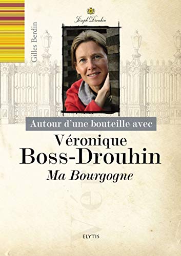 Télécharger Autour d'une bouteille avec Véronique Drouhin-Boss Livre PDF Gratuit