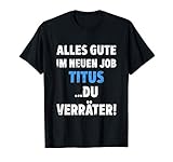 titus t shirt damen Überrasche und beschenke deinen Lieblingskollegen Titus mit diesem lustigen Spruch und zeige ihm das du ihn vermissen wirst
