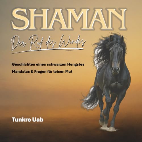 Shaman - Der Ruf des Windes: Geschichten eines schwarzen Hengstes - Mandalas & Fragen für leisen Mut (German Edition)