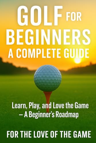 Golf for Beginners: A Complete Guide