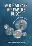  Alice au pays des parties de soi: A la découverte d\'un monde intérieur