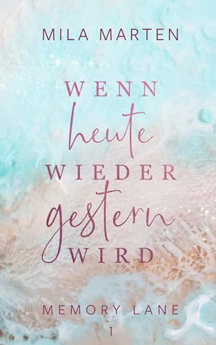 Wenn heute wieder gestern wird: Eine gefühlvolle Second-Chance-Romance mit Roadtrip-Vibes - der Auftakt der Memory-Lane-Reihe (Memory Lane 1)
