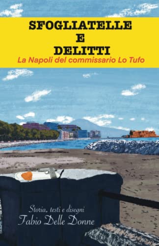 Sfogliatelle e delitti: La Napoli del commissario Lo Tufo. Un giallo italiano con cibo e ricette. Ediz. illustrata.