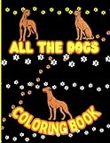 All The Dogs Coloring Book For Kids, Teens and Adulds: Rare and Popular Dogs Breeds Coloring Images for Stress Relief, Relaxation and Concentration (All the Things)
