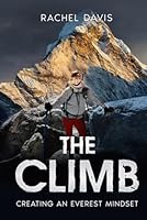 The Climb: Creating an Everest Mindset 1962825604 Book Cover