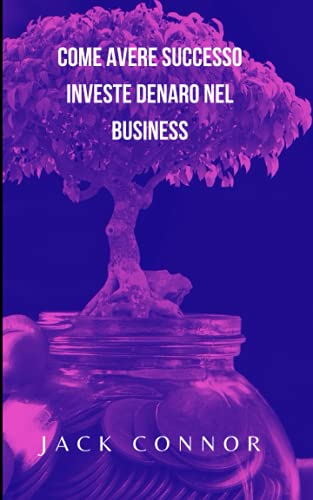 Come avere successo investe denaro nel business