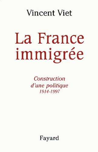 Télécharger La France immigrée : Construction d'une politique 1914-1997 (Documents) Francais PDF