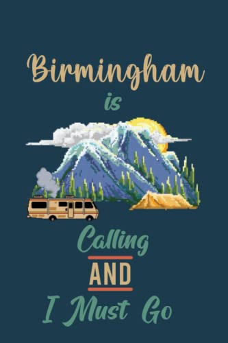 Birmingham Is Calling And I Must Go (6''x9''):Lined Writing Notebook Journal, 120 Pages ,for Sightseers Or Travelers Who Love Birmingham Best Gift for friends , Family members,Parent, Sister,Brother