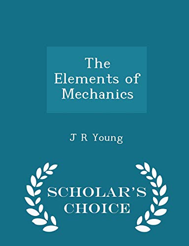 The Elements of Mechanics - Scholar's Choice Ed... 129638537X Book Cover