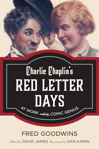 Charlie Chaplin's Red Letter Days: At Work with the Comic Genius