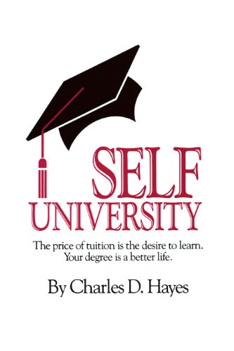 Self University: The Price of Tuition Is the Desire to Learn : Your Degree Is a Better Life