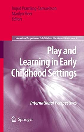 Play and Learning in Early Childhood Settings: International Perspectives: 1 (International Perspectives on Early Childhood Education and Development, 1) 2009th Edition book cover