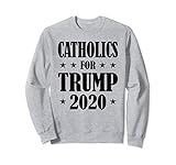 Catholics for Trump 2020 Republican Vote Sweatshirt