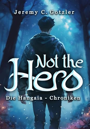 Not the Hero - Die Hangaia-Chroniken: Humorvolle YA Portal Fantasy voller Dämonen, Monstern und Magie | mit fantastischem Worldbuilding | für alle Fans ... und »Alice im Wunderland« (German Edition)