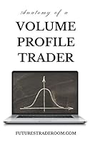 Anatomy of a Volume Profile Trader: Learn tips and strategies for trading the Volume Profile. 1520236093 Book Cover