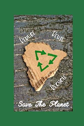 Reduce Reuse Recycle Save The Planet: Earth Day Notebook: Publishing ...