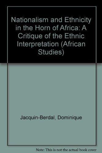 Nationalism and Ethnicity in the Horn of Africa: A Critique of the Ethnic Interpretation: v. 62 (African Studies)