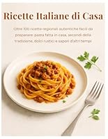 Ricette Italiane di Casa – Il Ricettario della Cucina Tradizionale con i Piatti della Nonna: Oltre 100 ricette regionali autentiche facili da ... e sapori d’altri tempi. (Italian Edition) B0F6CWL3XG Book Cover