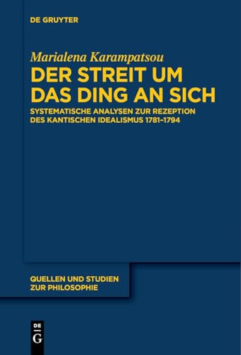 Der Streit um das Ding an sich: Systematische Analysen zur Rezeption des kantischen Idealismus 1781–1794 (Quellen und Studien zur Philosophie, 150)