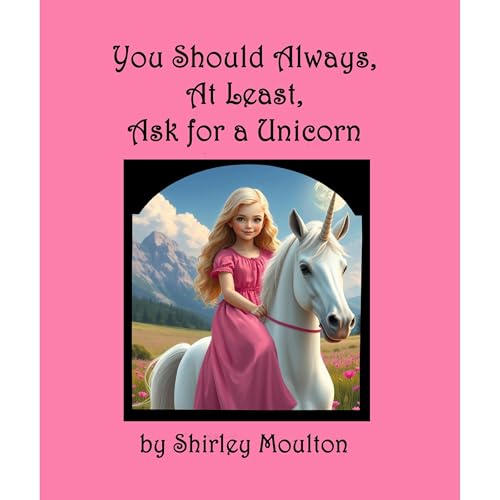 You Should Always, At Least, Ask for a Unicorn Audiolibro Por Shirley Moulton arte de portada
