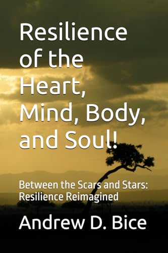 Resilience of the Heart, Mind, Body, and Soul!: Between the Scars and Stars: Resilience Reimagined (The Arc Series: A Living Tap