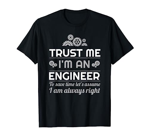 Trust me I am an engineer...I am always right gift Maglietta