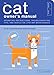 The Cat Owner's Manual: Operating Instructions, Troubleshooting Tips, and Advice on Lifetime Maintenance (Owner's and Instruction Manual Book 3)