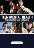 Teen Mental Health: An Encyclopedia of Issues and Solutions