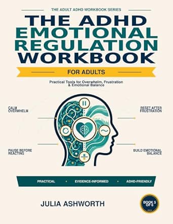The ADHD Emotional Regulation Workbook: Practical Tools for Overwhelm, Frustration & Emotional Balance