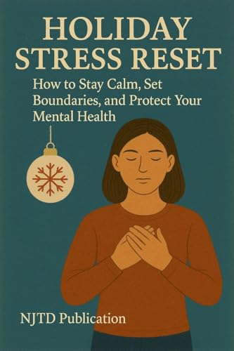Holiday Stress Reset: How to Stay Calm, Set Boundaries, and Protect Your Mental Health (English Edition)