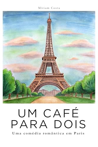 Um Café para Dois: — um romance leve, divertido e apaixonante ambientado em Paris (Amor em Cada país — histórias leves, divertidas e apaixonantes ambientadas ... mais encantadoras do mundo. Livro 1)