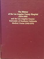 The history of the Los Angeles County Hospital, 1878-1968, and the Los Angeles County-University of Southern California Medical Center, 1969-1978 0884741001 Book Cover