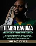 TEMBA BAVUMA: THE PROTEAS’ RELENTLESS FIGHTER: A right-handed middle-order batsman’s inspiring journey through adversity, triumph, and South Africa’s historic cricket victories on the world stage