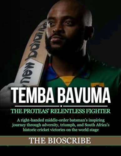 TEMBA BAVUMA: THE PROTEAS’ RELENTLESS FIGHTER: A right-handed middle-order batsman’s inspiring journey through adversity, triumph, and South Africa’s historic cricket victories on the world stage