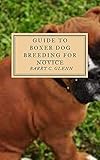  Guide to Boxer Dog Breeding For Novice: Dog evolved from the gray wolf into more than 400 distinct breeds (English Edition)
