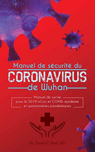 Manuel de sécurité du corona-virus de Wuhan: Manuel de survie pour le 2019-nCov et COVID: épidémie et quarantaines pandémiques