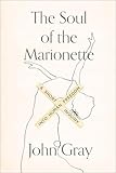 The Soul of the Marionette: A Short Inquiry into Human Freedom