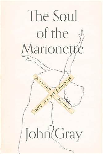 The Soul of the Marionette: A Short Inquiry into Human Freedom