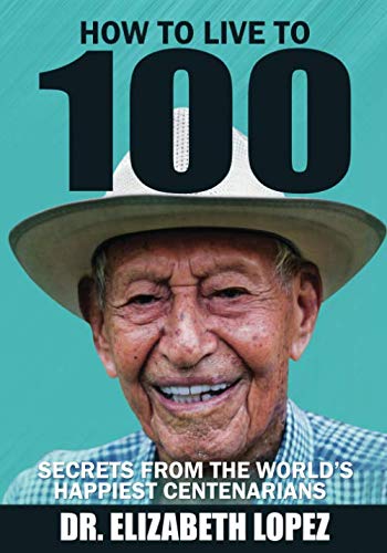 How to Live to 100: Secrets from the World's Happiest Centenarians      Paperback – July 19, 2019
