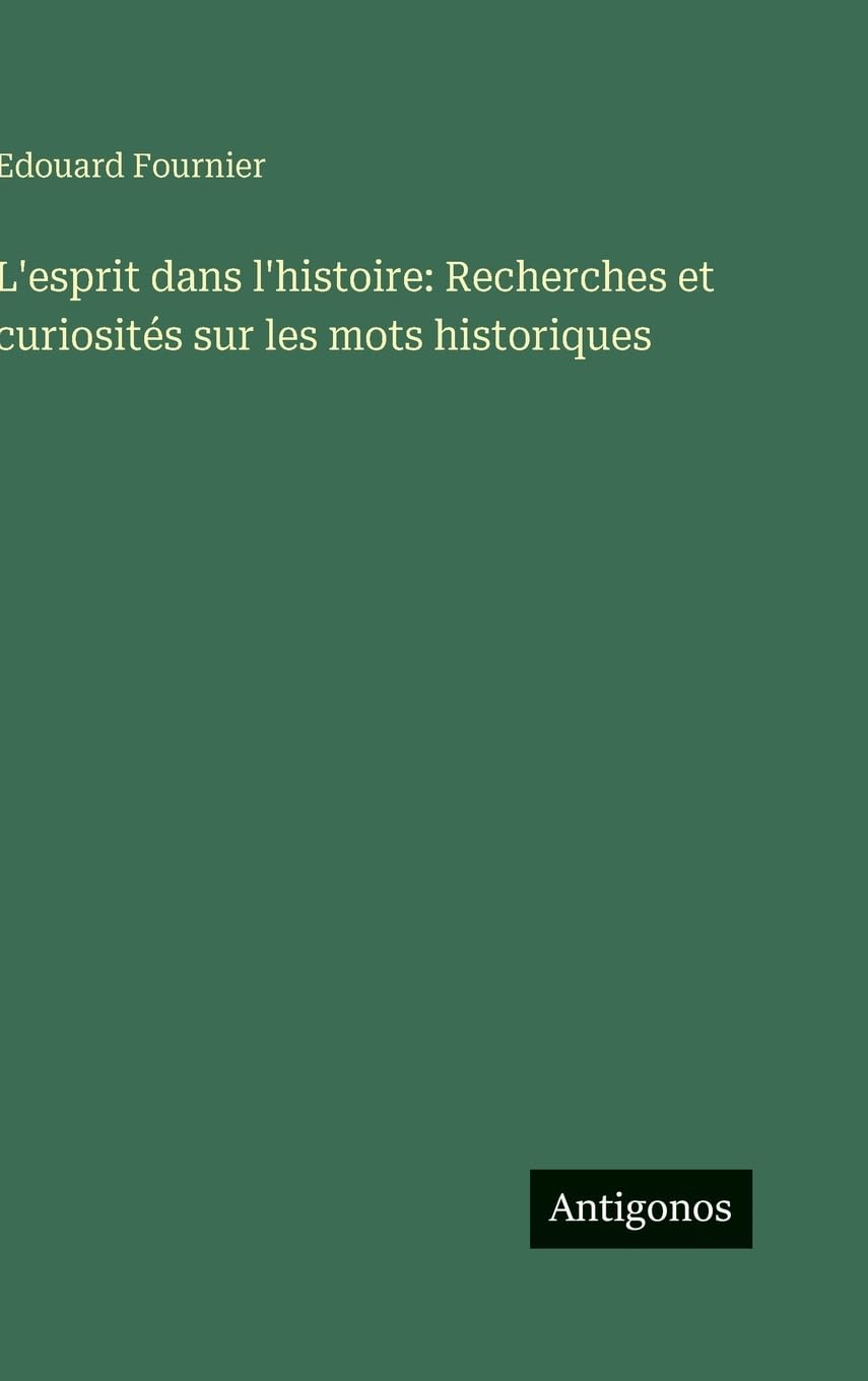 L'esprit dans l'histoire: Recherches et curiosités sur les mots historiques